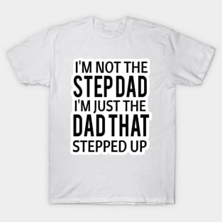 I'm not a step dad I'm the dad that stepped in funny meme tiktok viral design sarcasm T-Shirt